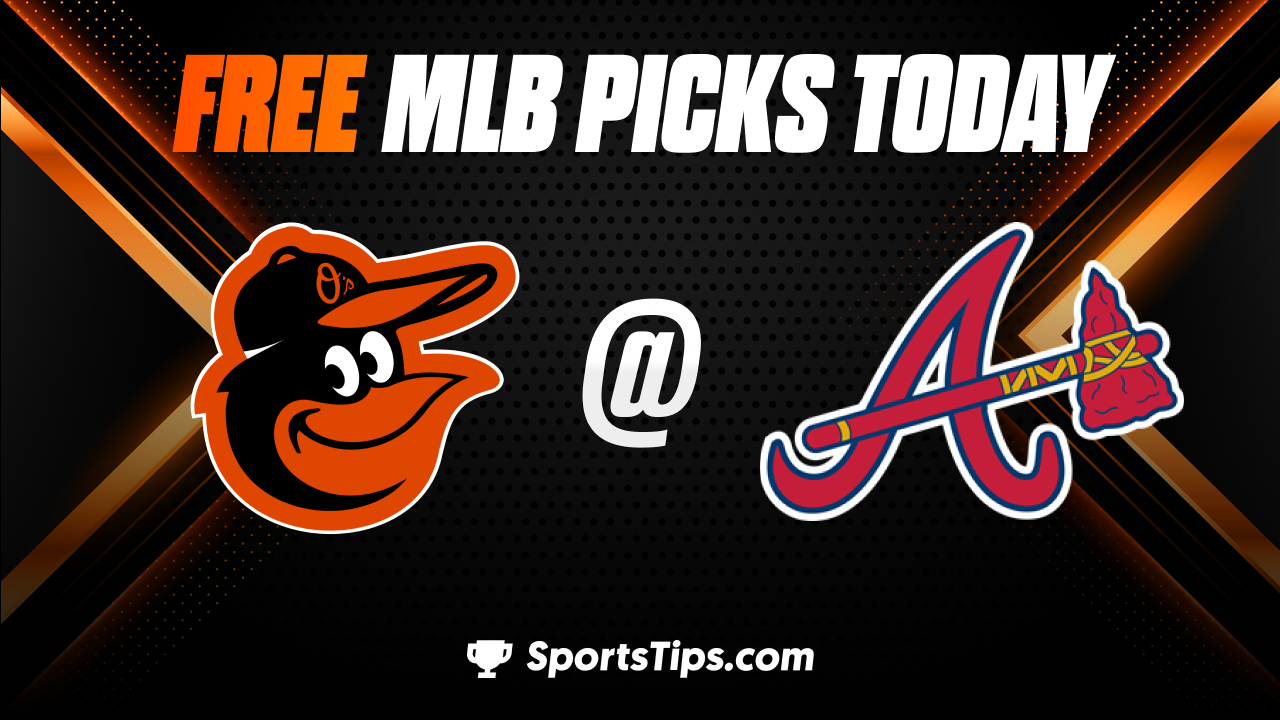 Free MLB Picks Today: Atlanta Braves vs Baltimore Orioles 5/6/23