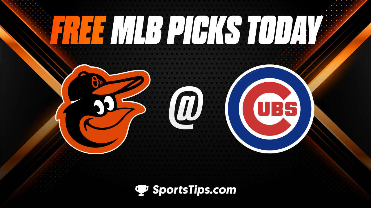 Free MLB Picks Today: Chicago Cubs vs Baltimore Orioles 6/17/23