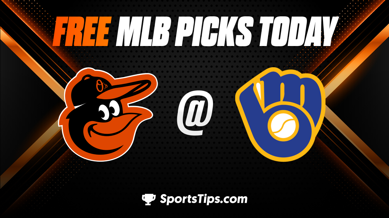 Free MLB Picks Today: Milwaukee Brewers vs Baltimore Orioles 6/7/23