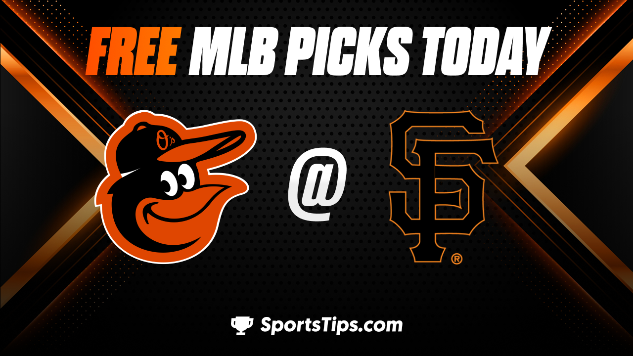 Free MLB Picks Today: San Francisco Giants vs Baltimore Orioles 6/3/23