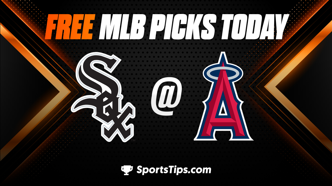 Free MLB Picks Today: Los Angeles Angels of Anaheim vs Chicago White Sox 6/26/23