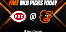 Free MLB Picks Today: Baltimore Orioles vs Cincinnati Reds 6/26/23