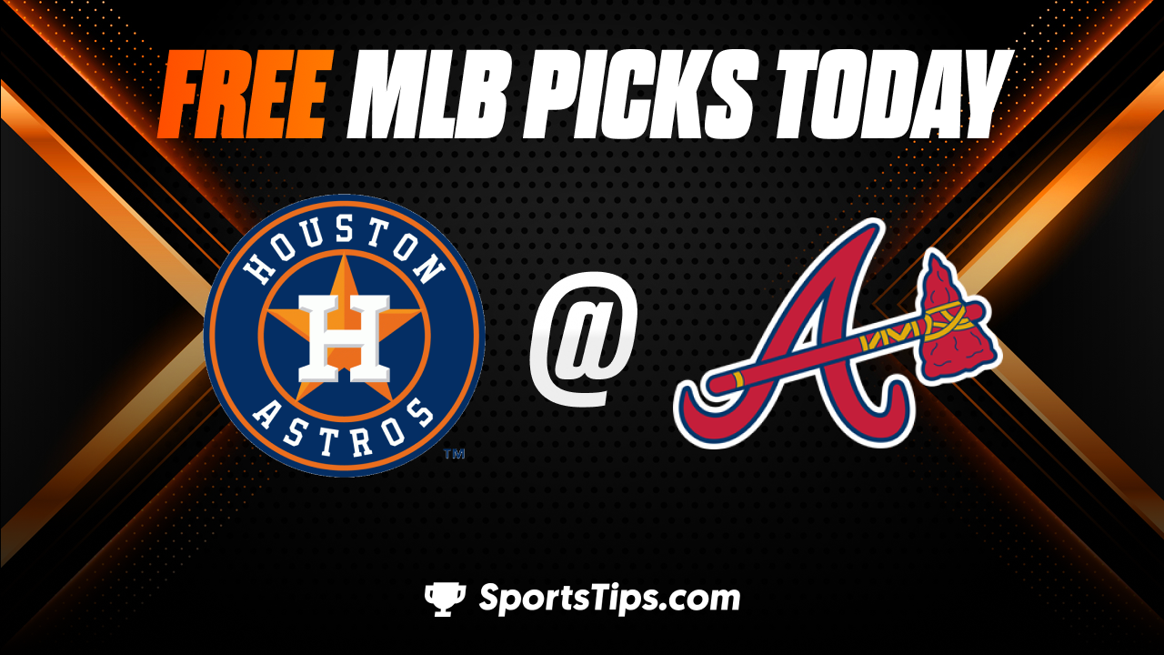 Free MLB Picks Today: Atlanta Braves vs Houston Astros 4/22/23