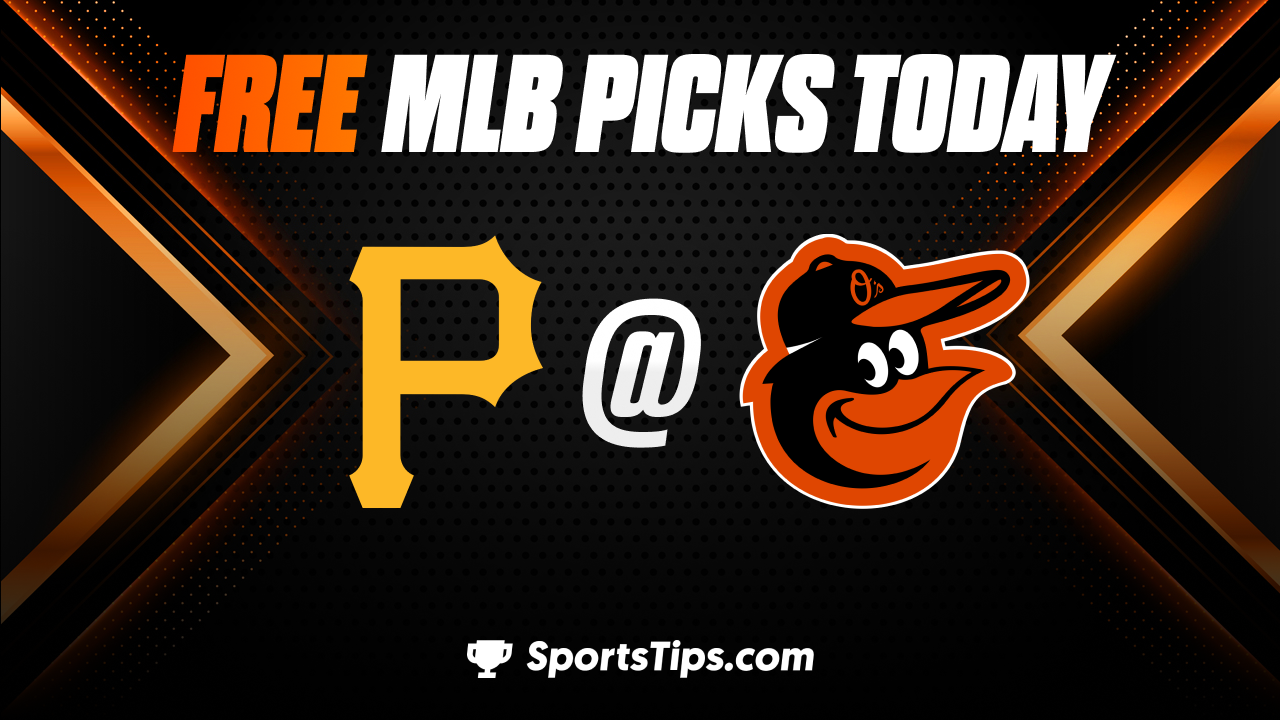 Free MLB Picks Today: Baltimore Orioles vs Pittsburgh Pirates 5/13/23