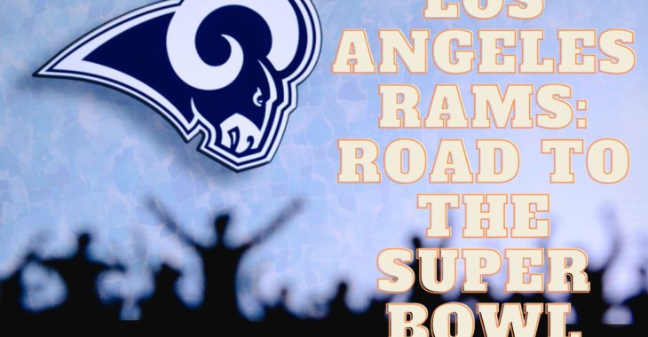 Super Bowl LVI: The Los Angeles Rams’ Road To The Super Bowl