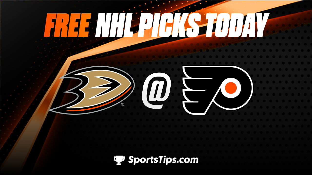 Free NHL Picks Today: Philadelphia Flyers vs Anaheim Ducks 1/17/23