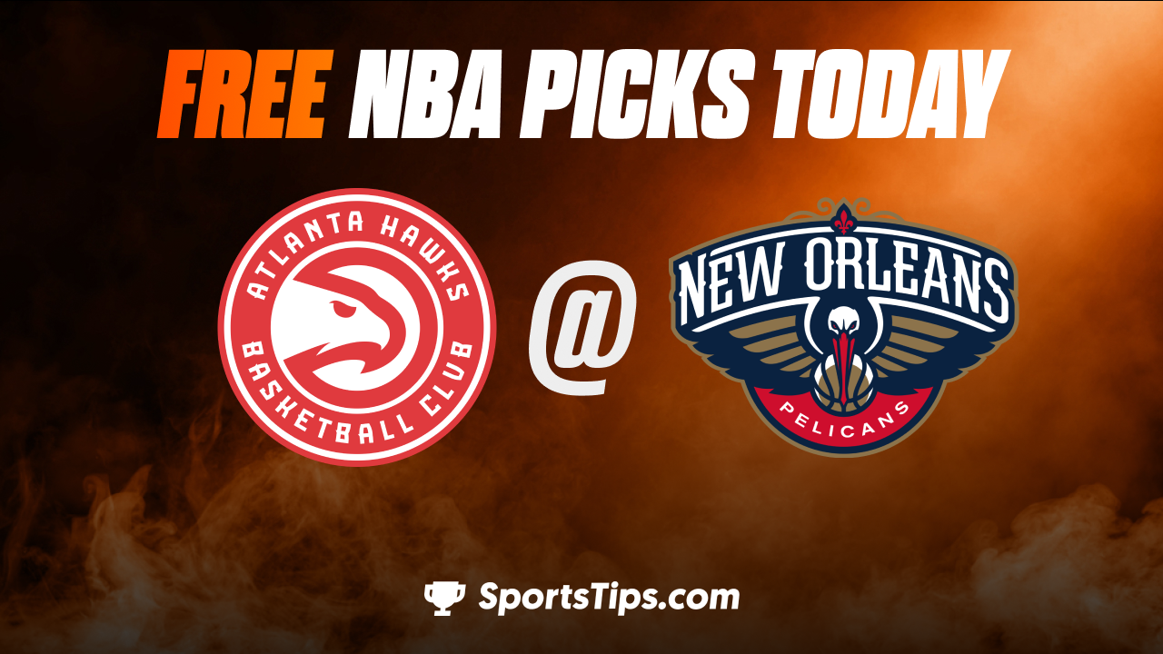 Free NBA Picks Today: New Orleans Pelicans vs Atlanta Hawks 2/7/23