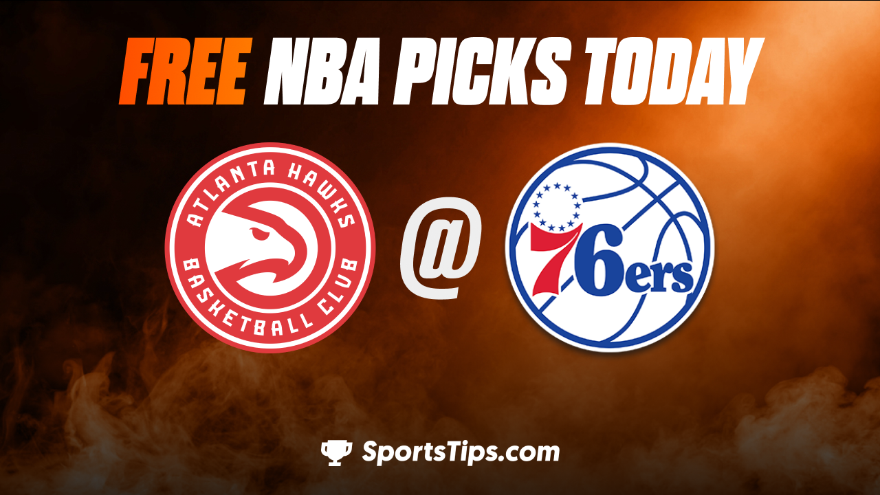 Free NBA Picks Today: Philadelphia 76ers vs Atlanta Hawks 11/28/22
