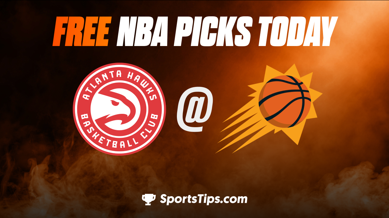 Free NBA Picks Today: Phoenix Suns vs Atlanta Hawks 2/1/23