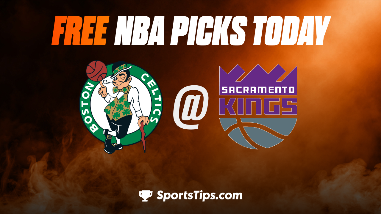 Free NBA Picks Today: Sacramento Kings vs Boston Celtics 3/21/23