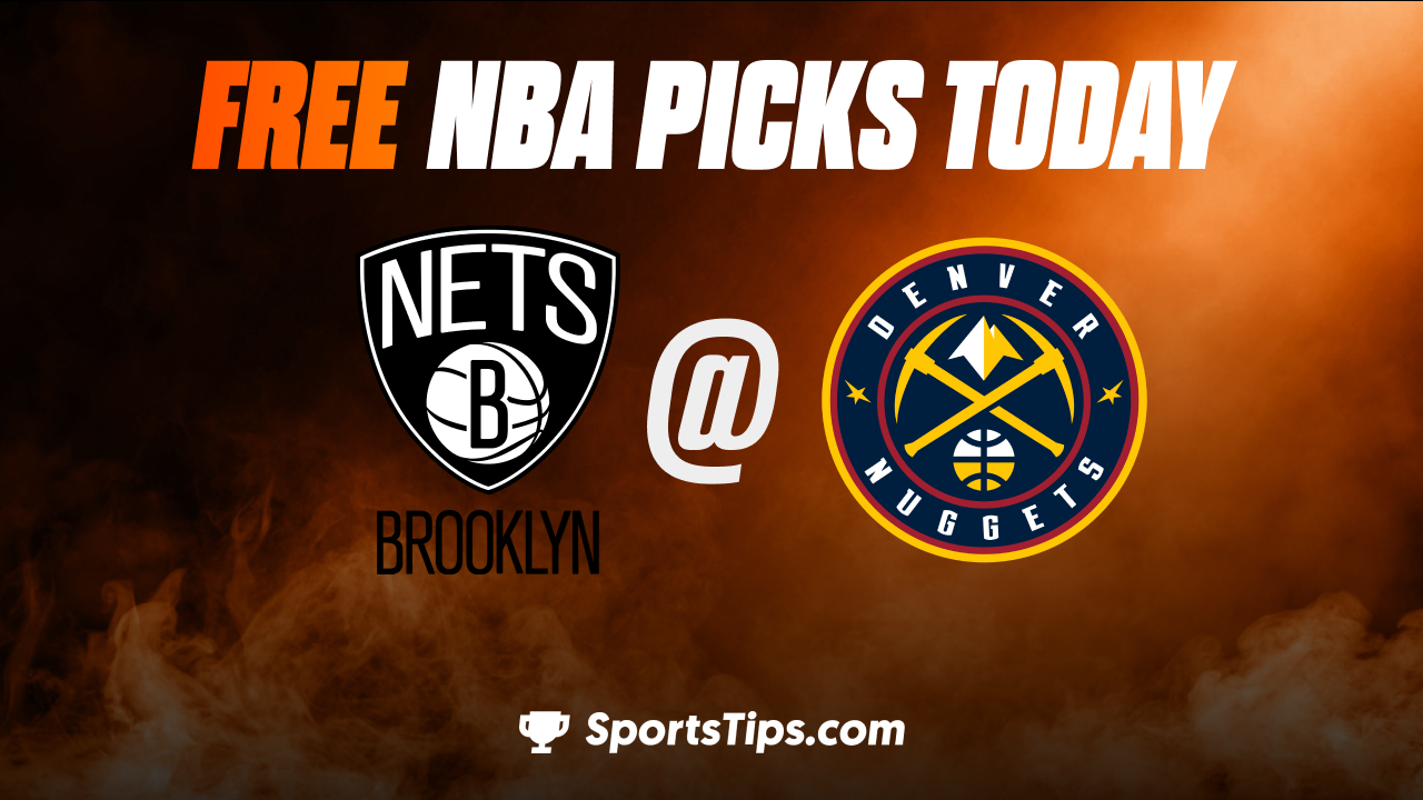 Free NBA Picks Today: Denver Nuggets vs Brooklyn Nets 3/12/23