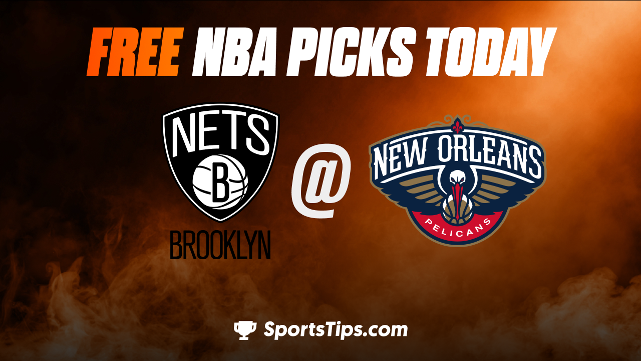 Free NBA Picks Today: New Orleans Pelicans vs Brooklyn Nets 1/6/23