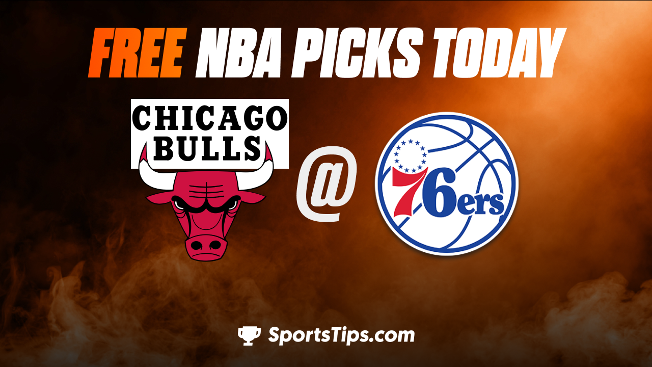 Free NBA Picks Today: Philadelphia 76ers vs Chicago Bulls 1/6/23