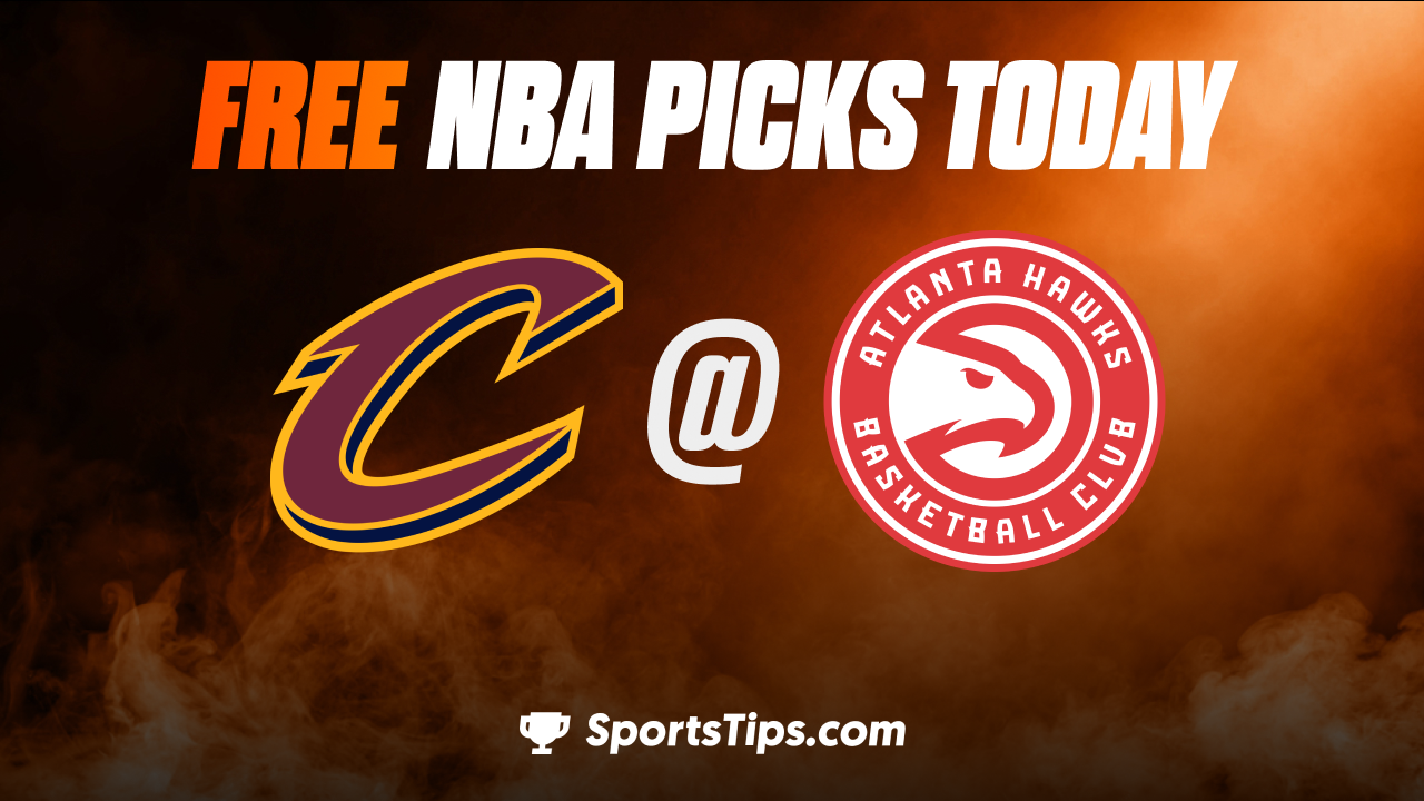 Free NBA Picks Today: Atlanta Hawks vs Cleveland Cavaliers 2/24/23