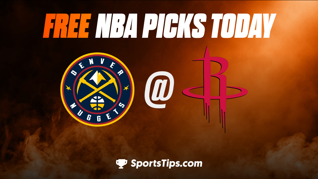 Free NBA Picks Today: Houston Rockets vs Denver Nuggets 2/28/23