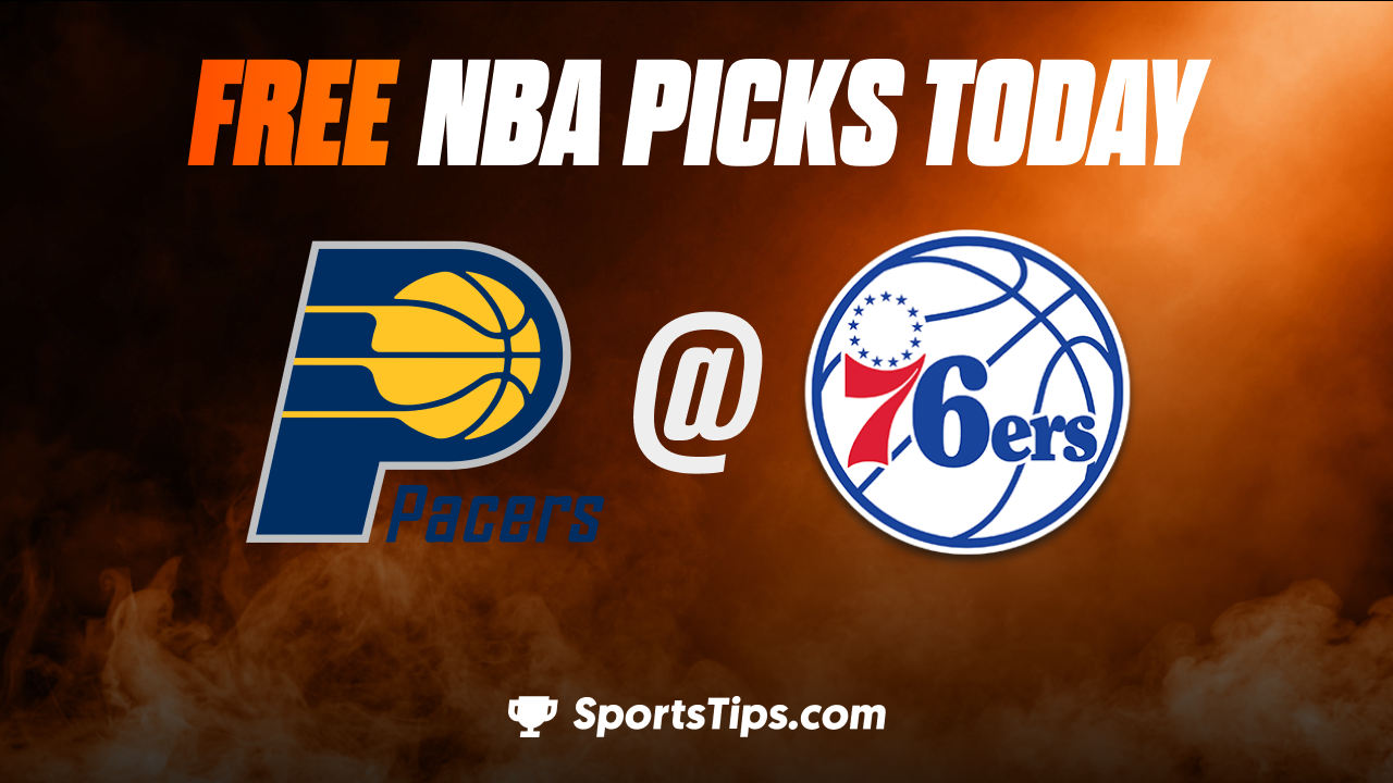 Free NBA Picks Today: Philadelphia 76ers vs Indiana Pacers 1/4/23