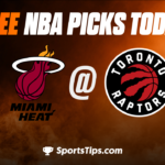 Free NBA Picks Today: Toronto Raptors vs Miami Heat 3/28/23