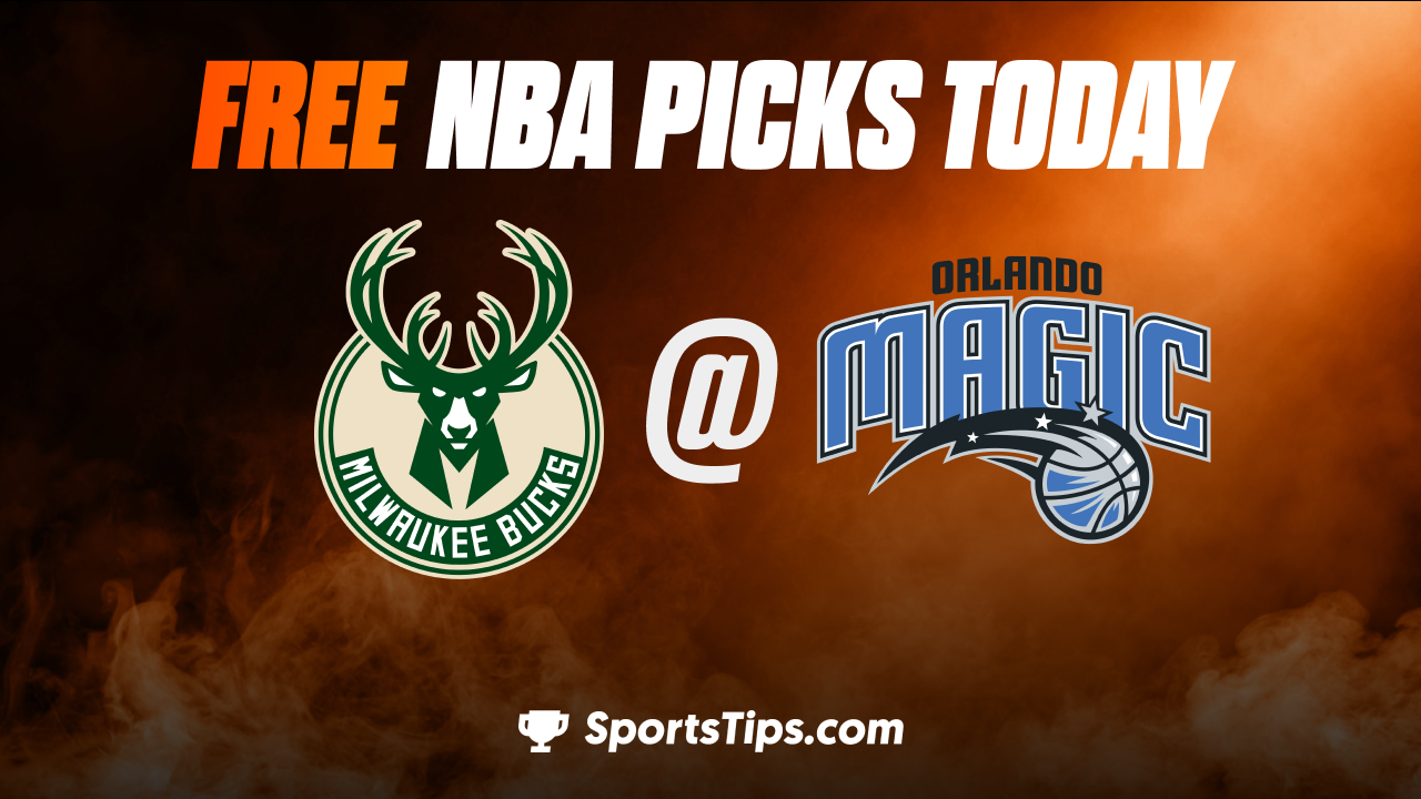 Free NBA Picks Today: Orlando Magic vs Milwaukee Bucks 3/7/23