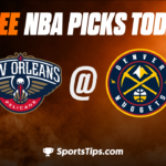 Free NBA Picks Today: Denver Nuggets vs New Orleans Pelicans 3/30/23
