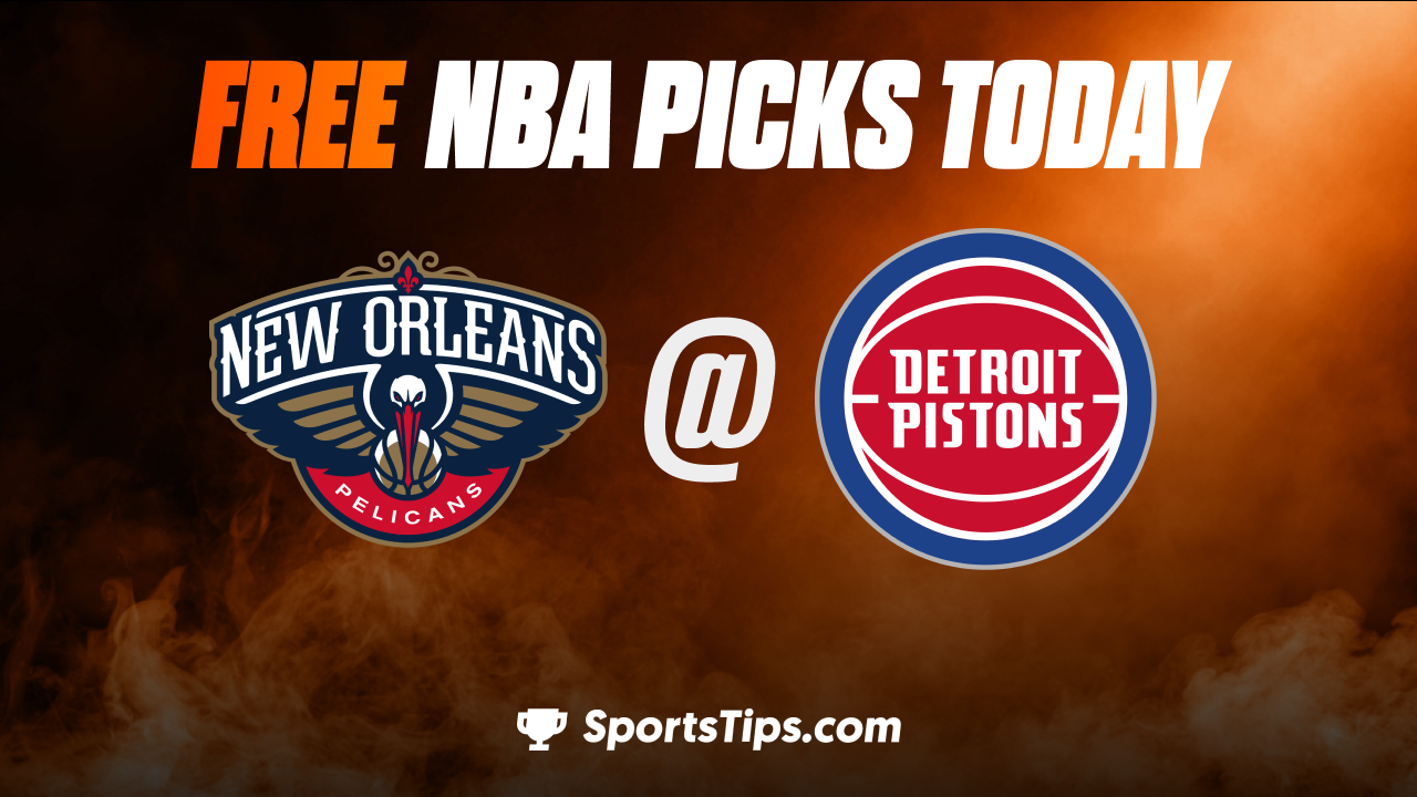 Free NBA Picks Today: Detroit Pistons vs New Orleans Pelicans 1/13/23
