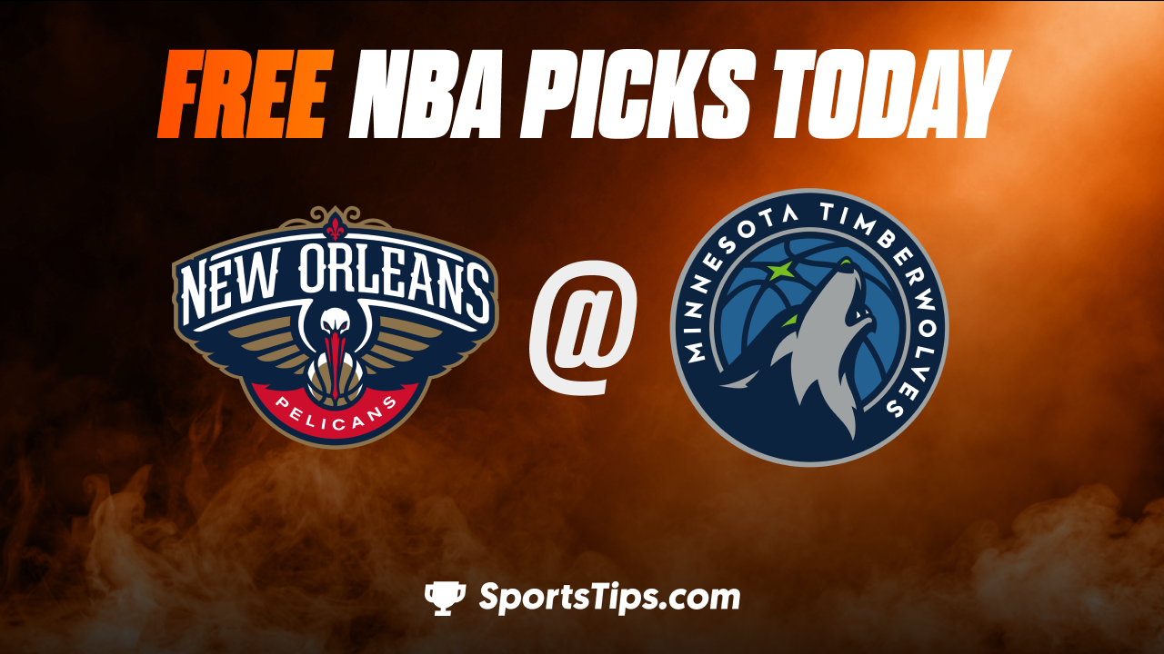 Free NBA Picks Today: Minnesota Timberwolves vs New Orleans Pelicans 4/9/23