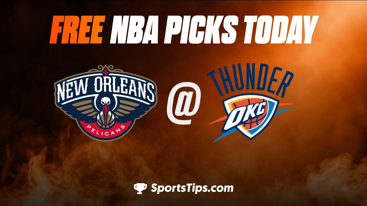 Free NBA Picks Today: Oklahoma City Thunder vs New Orleans Pelicans 12/23/22