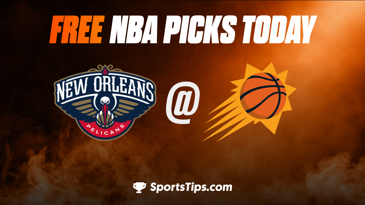 Free NBA Picks Today: Phoenix Suns vs New Orleans Pelicans 10/28/22