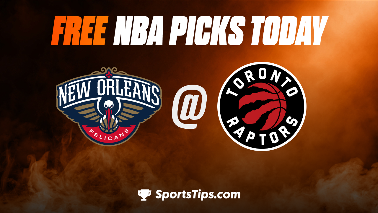Free NBA Picks Today: Toronto Raptors vs New Orleans Pelicans 2/23/23