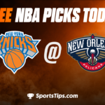 Free NBA Picks Today: New Orleans Pelicans vs New York Knicks 4/7/23