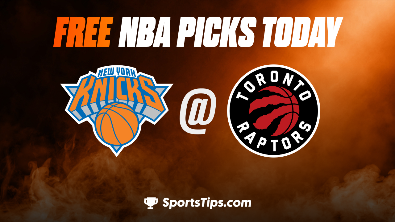 Free NBA Picks Today: Toronto Raptors vs New York Knicks 1/6/23