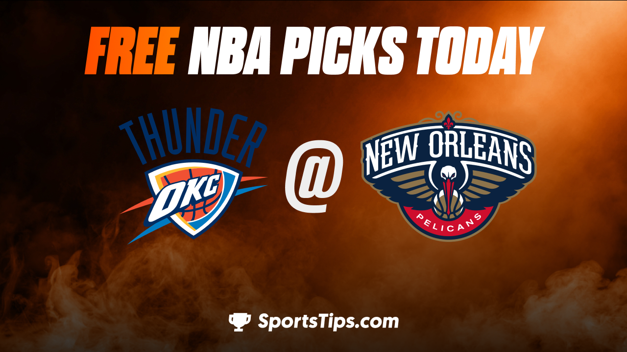 Free NBA Picks Today: New Orleans Pelicans vs Oklahoma City Thunder 3/11/23