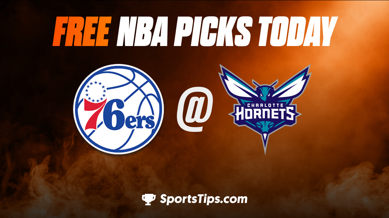 Free NBA Picks Today: Charlotte Hornets vs Philadelphia 76ers 11/23/22