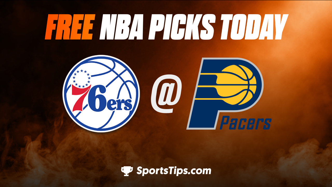Free NBA Picks Today: Indiana Pacers vs Philadelphia 76ers 3/6/23