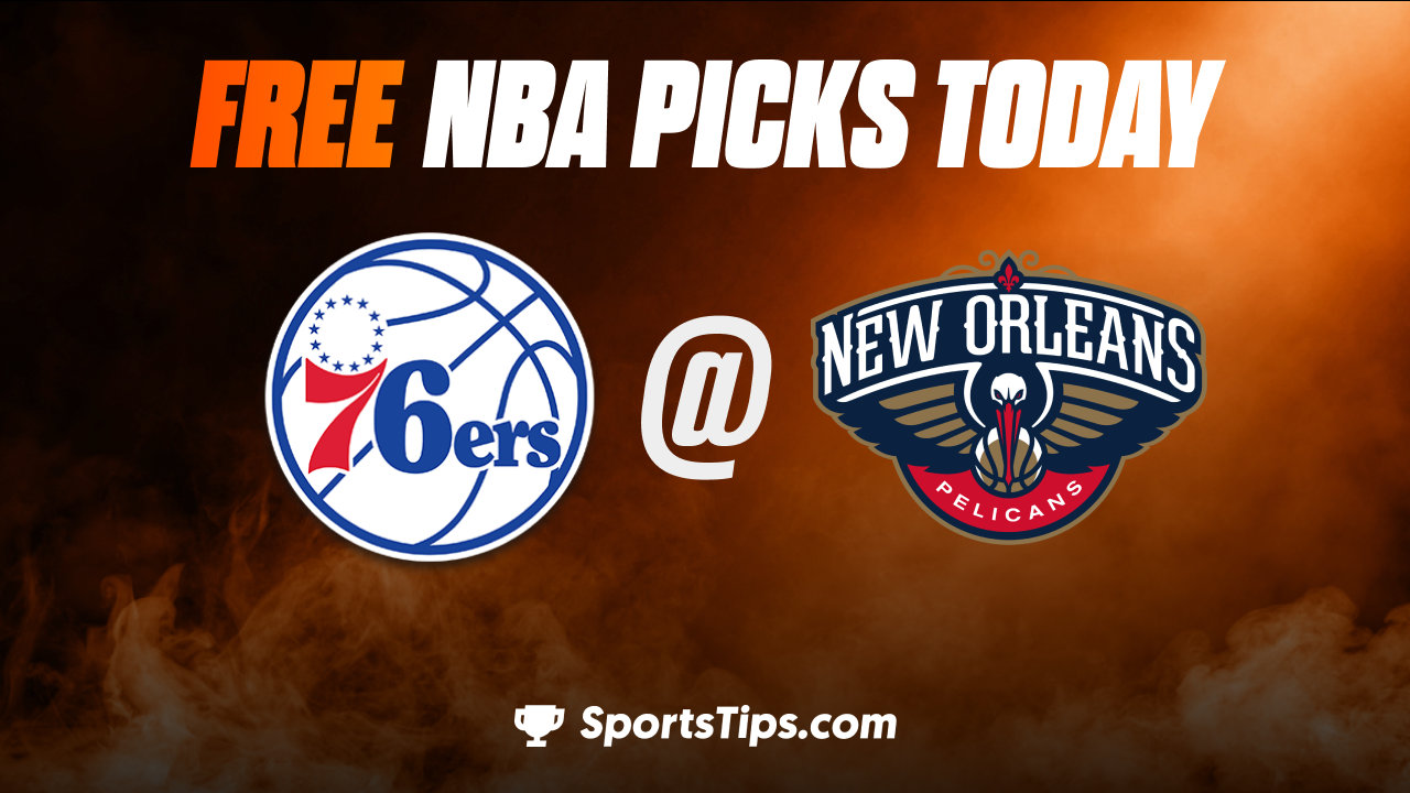 Free NBA Picks Today: New Orleans Pelicans vs Philadelphia 76ers 12/30/22