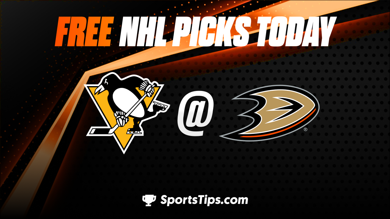 Free NHL Picks Today: Anaheim Ducks vs Pittsburgh Penguins 2/10/23