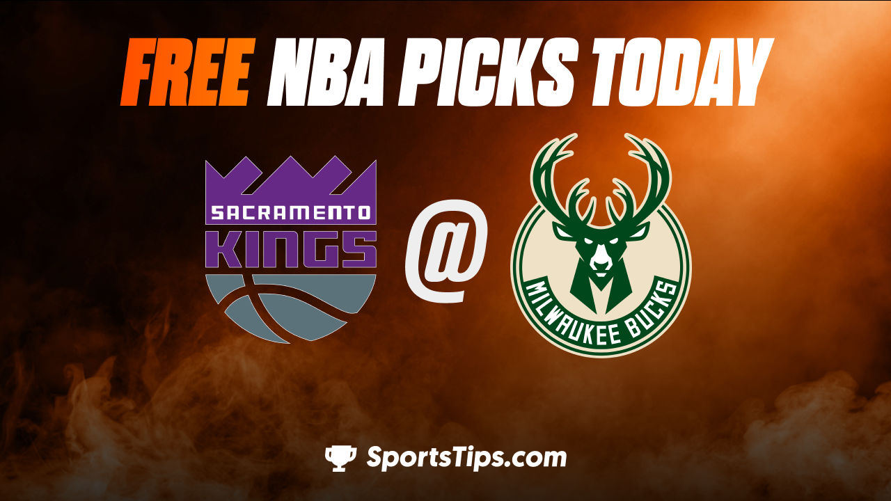 Free NBA Picks Today: Milwaukee Bucks vs Sacramento Kings 12/7/22