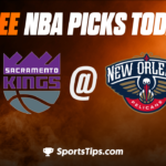 Free NBA Picks Today: New Orleans Pelicans vs Sacramento Kings 4/4/23