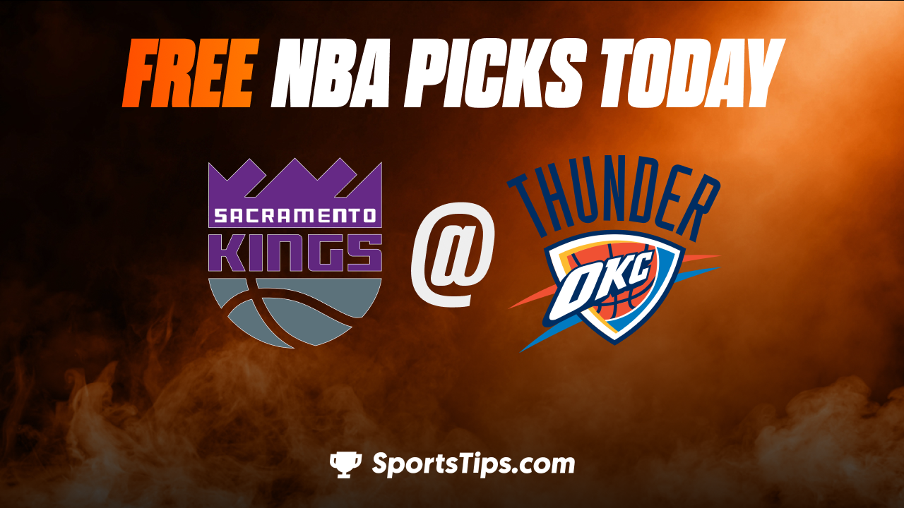 Free NBA Picks Today: Oklahoma City Thunder vs Sacramento Kings 2/26/23