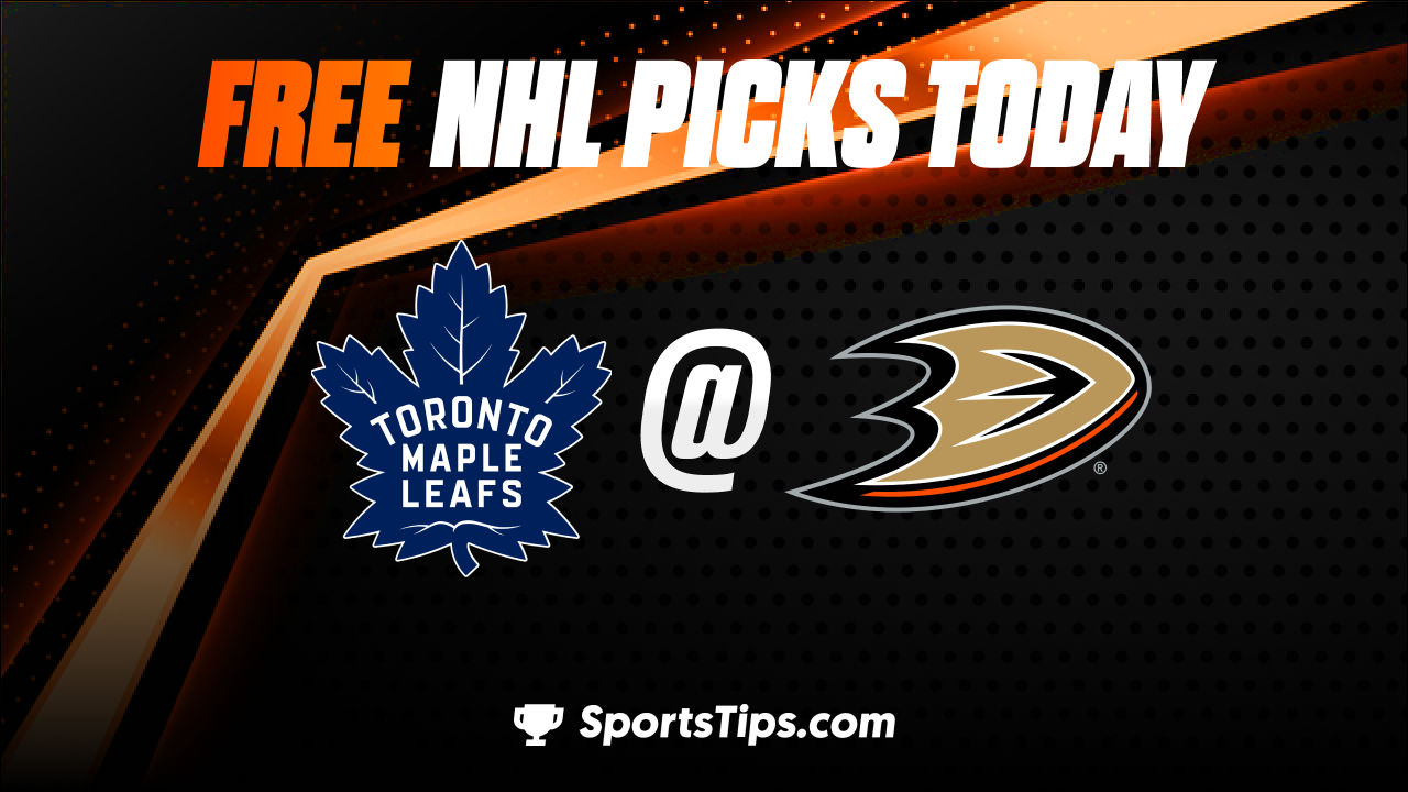 Free NHL Picks Today: Anaheim Ducks vs Toronto Maple Leafs 10/30/22