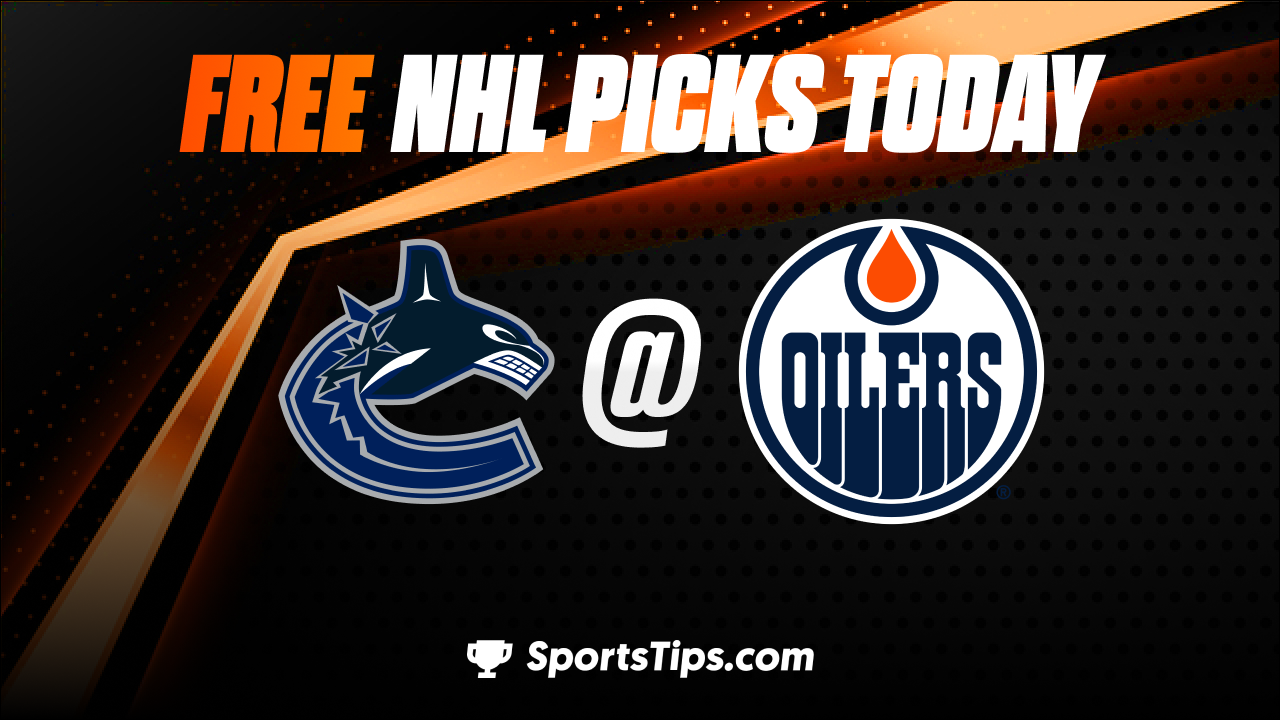 Free NHL Picks Today: Edmonton Oilers vs Vancouver Canucks 10/12/22