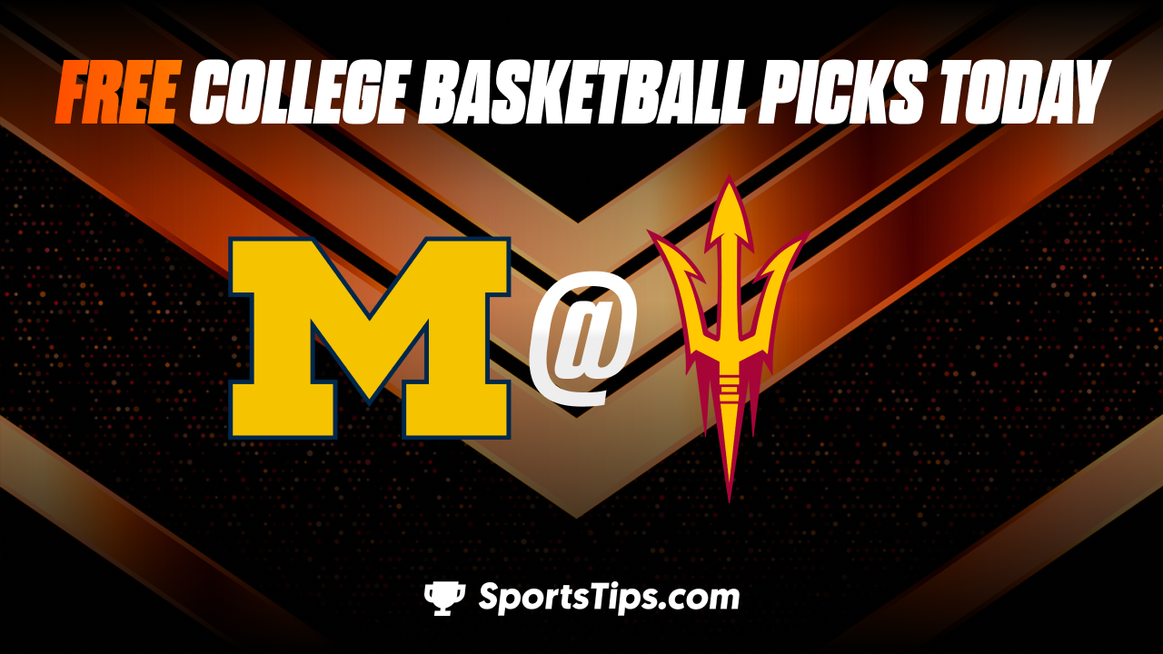 Free College Basketball Picks Today: Michigan Wolverines vs Arizona State Sun Devils 11/17/22