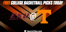 Free College Basketball Picks Today: Tennessee Volunteers vs Eastern Kentucky Colonels 12/7/22